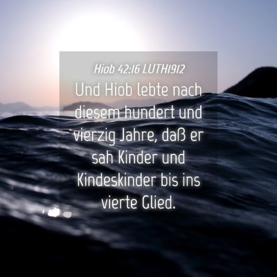 Picture 04 - Hiob 42:16 LUTH1912 - Und Hiob lebte nach diesem hundert und vierzig - Bible Verse Picture