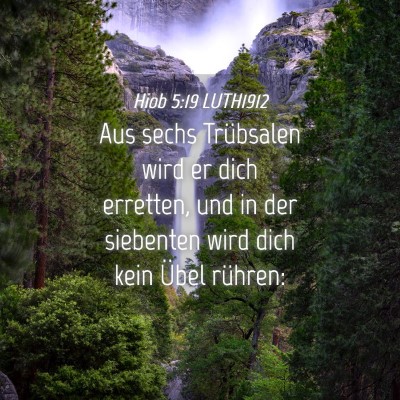 Picture 04 - Hiob 5:19 LUTH1912 - Aus sechs Trübsalen wird er dich erretten, und - Bible Verse Picture