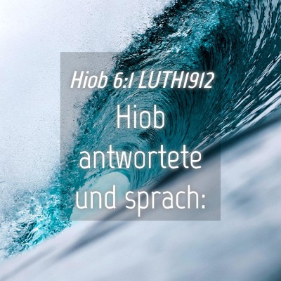 Picture 04 - Hiob 6:1 LUTH1912 - Hiob antwortete und - Bible Verse Picture