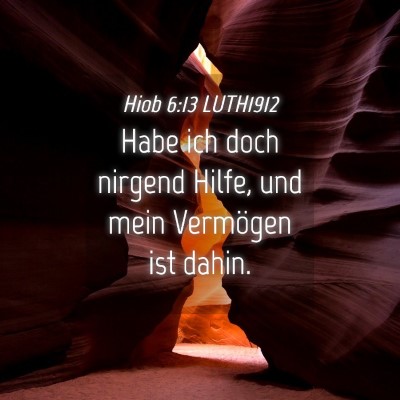 Picture 04 - Hiob 6:13 LUTH1912 - Habe ich doch nirgend Hilfe, und mein Vermögen - Bible Verse Picture