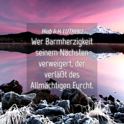 Picture 04 - Hiob 6:14 LUTH1912 - Wer Barmherzigkeit seinem Nächsten verweigert, - Bible Verse Picture