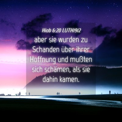 Picture 04 - Hiob 6:20 LUTH1912 - aber sie wurden zu Schanden über ihrer Hoffnung - Bible Verse Picture