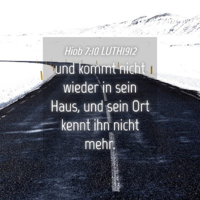 Picture 04 - Hiob 7:10 LUTH1912 - und kommt nicht wieder in sein Haus, und sein Ort - Bible Verse Picture
