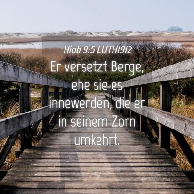 Picture 04 - Hiob 9:5 LUTH1912 - Er versetzt Berge, ehe sie es innewerden, die er - Bible Verse Picture