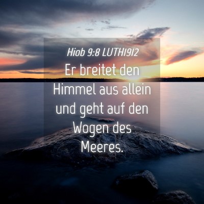 Picture 04 - Hiob 9:8 LUTH1912 - Er breitet den Himmel aus allein und geht auf den - Bible Verse Picture