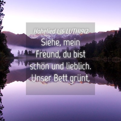 Picture 04 - Hohelied 1:16 LUTH1912 - Siehe, mein Freund, du bist schön und lieblich. - Bible Verse Picture