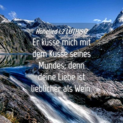 Picture 04 - Hohelied 1:2 LUTH1912 - Er küsse mich mit dem Kusse seines Mundes; denn - Bible Verse Picture