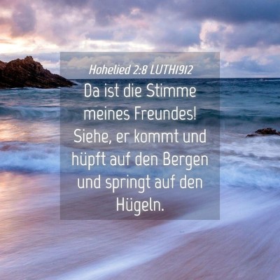 Picture 04 - Hohelied 2:8 LUTH1912 - Da ist die Stimme meines Freundes! Siehe, er - Bible Verse Picture