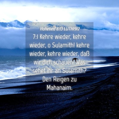 Picture 04 - Hohelied 6:13 LUTH1912 - 7:1 Kehre wieder, kehre wieder, o Sulamith! kehre - Bible Verse Picture