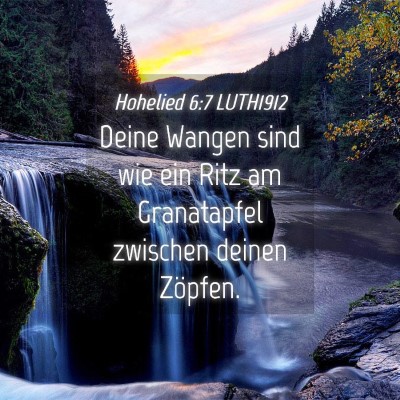Picture 04 - Hohelied 6:7 LUTH1912 - Deine Wangen sind wie ein Ritz am Granatapfel - Bible Verse Picture