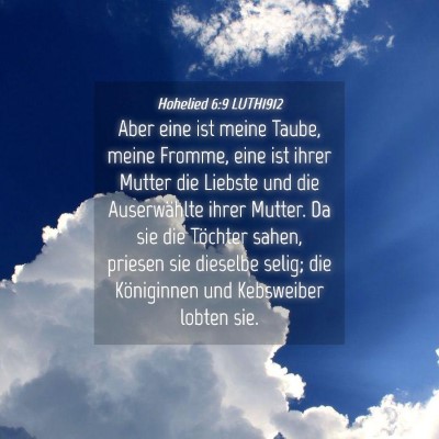 Picture 04 - Hohelied 6:9 LUTH1912 - Aber eine ist meine Taube, meine Fromme, eine ist - Bible Verse Picture