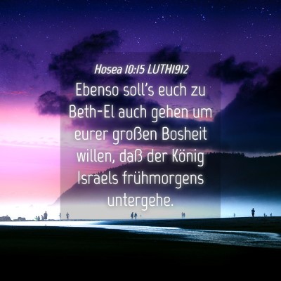 Picture 04 - Hosea 10:15 LUTH1912 - Ebenso soll's euch zu Beth-El auch gehen um eurer - Bible Verse Picture
