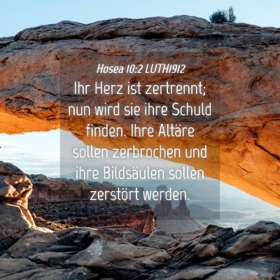 Picture 04 - Hosea 10:2 LUTH1912 - Ihr Herz ist zertrennt; nun wird sie ihre Schuld - Bible Verse Picture