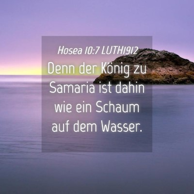 Picture 04 - Hosea 10:7 LUTH1912 - Denn der König zu Samaria ist dahin wie ein - Bible Verse Picture