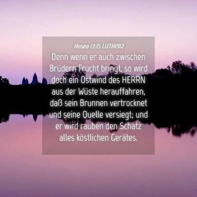 Picture 04 - Hosea 13:15 LUTH1912 - Denn wenn er auch zwischen Brüdern Frucht - Bible Verse Picture