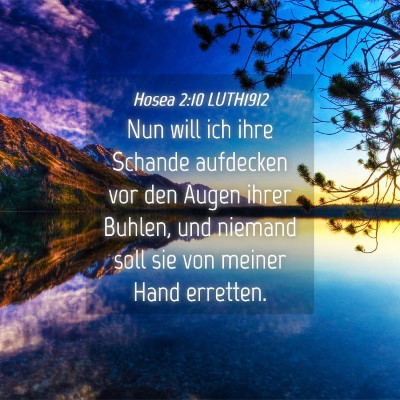 Picture 04 - Hosea 2:10 LUTH1912 - Nun will ich ihre Schande aufdecken vor den Augen - Bible Verse Picture