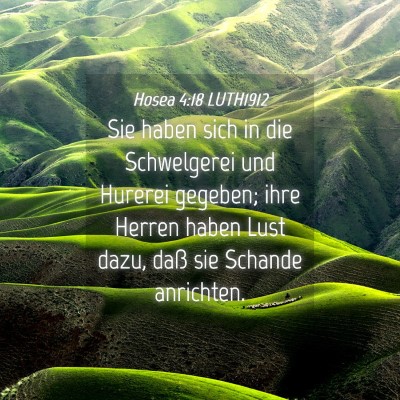 Picture 04 - Hosea 4:18 LUTH1912 - Sie haben sich in die Schwelgerei und Hurerei - Bible Verse Picture