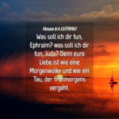 Picture 04 - Hosea 6:4 LUTH1912 - Was soll ich dir tun, Ephraim? was soll ich dir - Bible Verse Picture