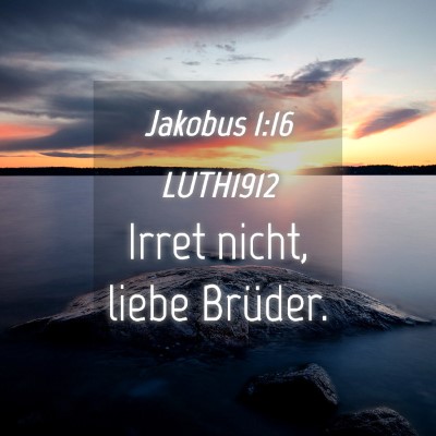 Picture 04 - Jakobus 1:16 LUTH1912 - Irret nicht, liebe - Bible Verse Picture