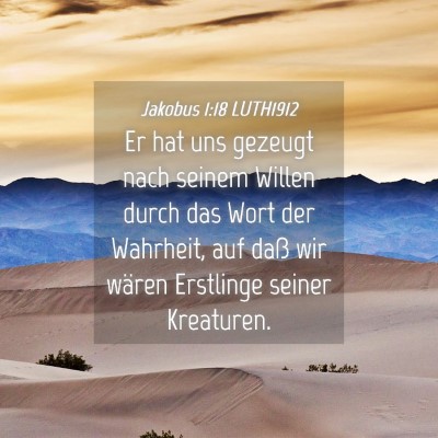 Picture 04 - Jakobus 1:18 LUTH1912 - Er hat uns gezeugt nach seinem Willen durch das - Bible Verse Picture