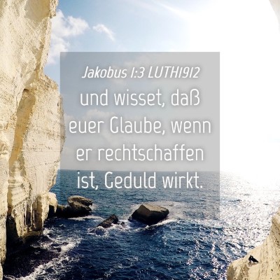 Picture 04 - Jakobus 1:3 LUTH1912 - und wisset, daß euer Glaube, wenn er - Bible Verse Picture