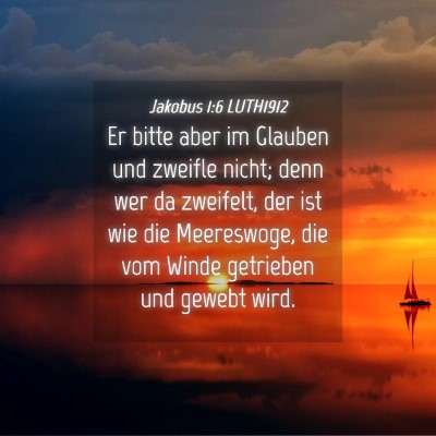 Picture 04 - Jakobus 1:6 LUTH1912 - Er bitte aber im Glauben und zweifle nicht; denn - Bible Verse Picture