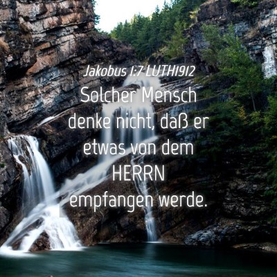 Picture 04 - Jakobus 1:7 LUTH1912 - Solcher Mensch denke nicht, daß er etwas von dem - Bible Verse Picture