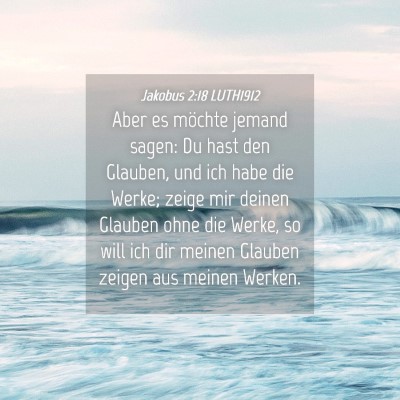 Picture 04 - Jakobus 2:18 LUTH1912 - Aber es möchte jemand sagen: Du hast den - Bible Verse Picture