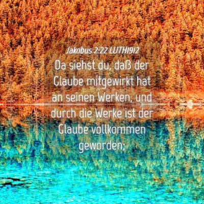 Picture 04 - Jakobus 2:22 LUTH1912 - Da siehst du, daß der Glaube mitgewirkt hat an - Bible Verse Picture