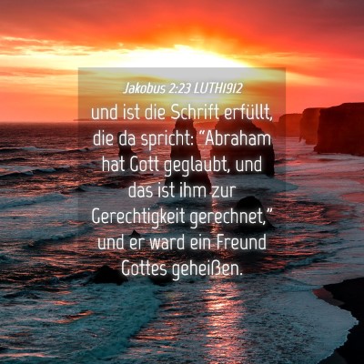 Picture 04 - Jakobus 2:23 LUTH1912 - und ist die Schrift erfüllt, die da spricht: - Bible Verse Picture