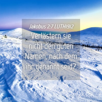 Picture 04 - Jakobus 2:7 LUTH1912 - Verlästern sie nicht den guten Namen, nach dem - Bible Verse Picture
