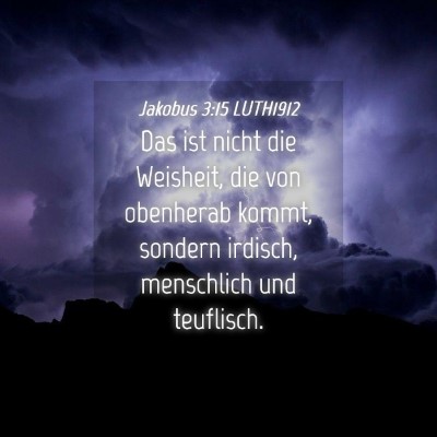 Picture 04 - Jakobus 3:15 LUTH1912 - Das ist nicht die Weisheit, die von obenherab - Bible Verse Picture