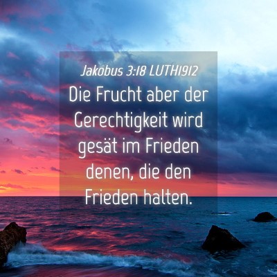 Picture 04 - Jakobus 3:18 LUTH1912 - Die Frucht aber der Gerechtigkeit wird gesät im - Bible Verse Picture