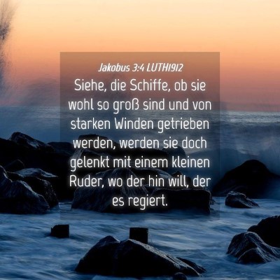 Picture 04 - Jakobus 3:4 LUTH1912 - Siehe, die Schiffe, ob sie wohl so groß sind und - Bible Verse Picture