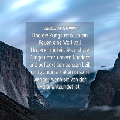 Picture 04 - Jakobus 3:6 LUTH1912 - Und die Zunge ist auch ein Feuer, eine Welt voll - Bible Verse Picture