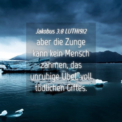 Picture 04 - Jakobus 3:8 LUTH1912 - aber die Zunge kann kein Mensch zähmen, das - Bible Verse Picture