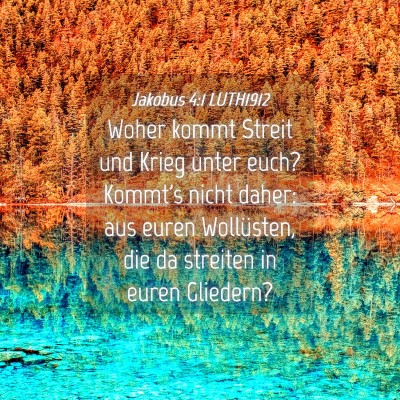 Picture 04 - Jakobus 4:1 LUTH1912 - Woher kommt Streit und Krieg unter euch? Kommt's - Bible Verse Picture
