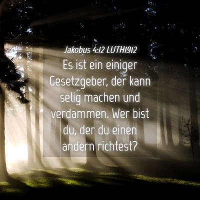 Picture 04 - Jakobus 4:12 LUTH1912 - Es ist ein einiger Gesetzgeber, der kann selig - Bible Verse Picture