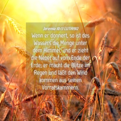 Picture 04 - Jeremia 10:13 LUTH1912 - Wenn er donnert, so ist des Wassers die Menge - Bible Verse Picture