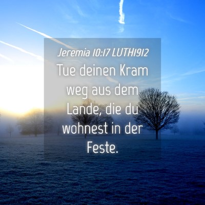 Picture 04 - Jeremia 10:17 LUTH1912 - Tue deinen Kram weg aus dem Lande, die du wohnest - Bible Verse Picture