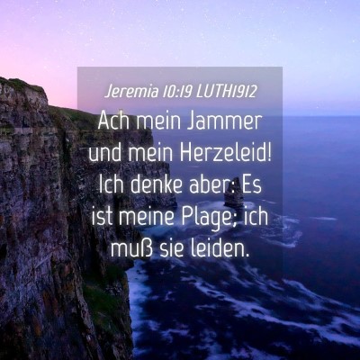 Picture 04 - Jeremia 10:19 LUTH1912 - Ach mein Jammer und mein Herzeleid! Ich denke - Bible Verse Picture