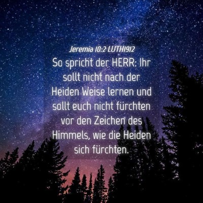 Picture 04 - Jeremia 10:2 LUTH1912 - So spricht der HERR: Ihr sollt nicht nach der - Bible Verse Picture