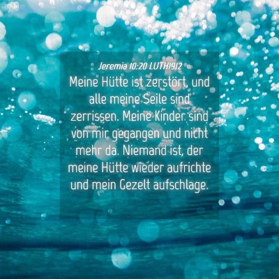 Picture 04 - Jeremia 10:20 LUTH1912 - Meine Hütte ist zerstört, und alle meine Seile - Bible Verse Picture