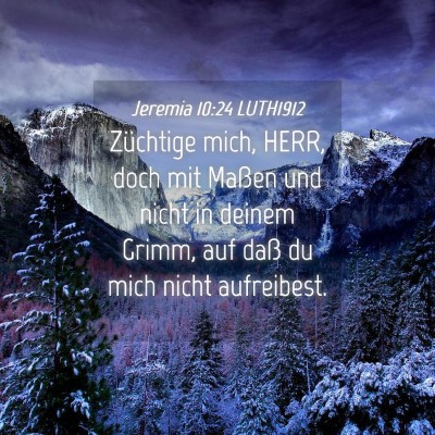 Picture 04 - Jeremia 10:24 LUTH1912 - Züchtige mich, HERR, doch mit Maßen und nicht - Bible Verse Picture