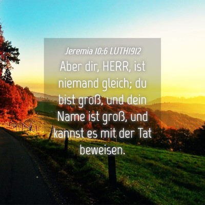 Picture 04 - Jeremia 10:6 LUTH1912 - Aber dir, HERR, ist niemand gleich; du bist - Bible Verse Picture