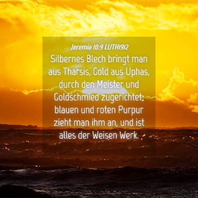 Picture 04 - Jeremia 10:9 LUTH1912 - Silbernes Blech bringt man aus Tharsis, Gold aus - Bible Verse Picture