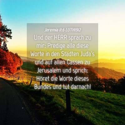 Picture 04 - Jeremia 11:6 LUTH1912 - Und der HERR sprach zu mir: Predige alle diese - Bible Verse Picture