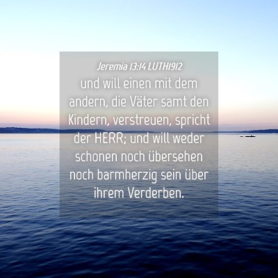 Picture 04 - Jeremia 13:14 LUTH1912 - und will einen mit dem andern, die Väter samt - Bible Verse Picture