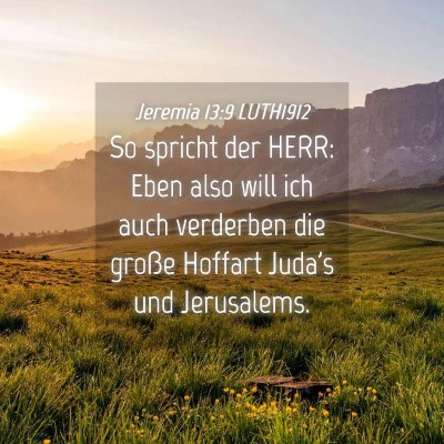 Picture 04 - Jeremia 13:9 LUTH1912 - So spricht der HERR: Eben also will ich auch - Bible Verse Picture