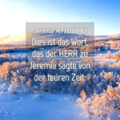 Picture 04 - Jeremia 14:1 LUTH1912 - Dies ist das Wort, das der HERR zu Jeremia sagte - Bible Verse Picture